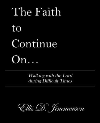 Libro The Faith To Continue On...: Walking With The Lord ...