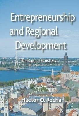 Entrepreneurship And Regional Development - Hector O. Rocha