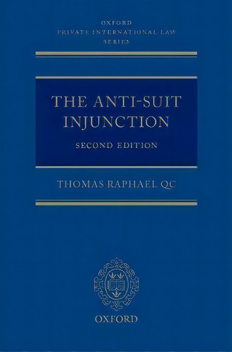 The Anti-suit Injunction, De Thomas Raphael Qc. Editorial Oxford University Press, Tapa Dura En Inglés