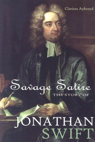 Savage Satire The Story Of Jonathan Swift (world Writers)