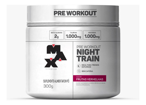 Suplemento Pó Pré Treino Max Titanium Night Train Pote 300gr Sabor Frutas Vermelhas