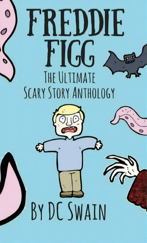 Freddie Figg: The Ultimate Scary Story Anthology, De Swain, Dc. Editorial Lightning Source Inc, Tapa Blanda En Inglés