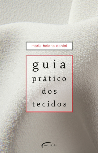 Guia prático dos tecidos, de Daniel, Maria Helena. Novo Século Editora e Distribuidora Ltda., capa mole em português, 2018
