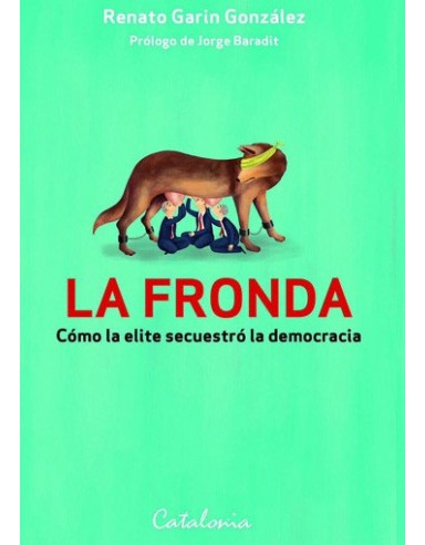 La Fronda. Cómo La Elite Secuestro La Democracia