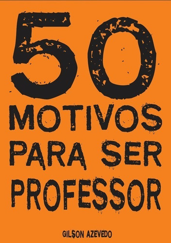 50 Motivos Para Ser Professor, De Gilson Azevedo. Série Não Aplicável, Vol. 1. Editora Clube De Autores, Capa Mole, Edição 1 Em Português, 2019