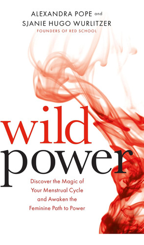 Libro: Wild Power: Descubre La Magia De Tu Ciclo Menstrual Y