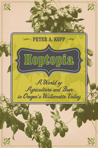 Libro Hoptopia, Volume 61: A World Of Agriculture And Beer