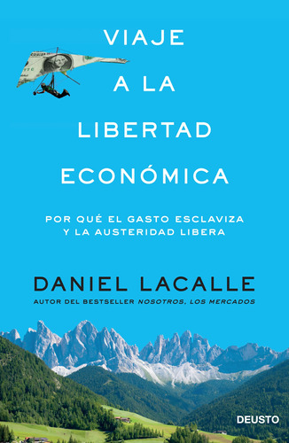Viaje a la libertad económica, de Lacalle, Daniel. Serie Fuera de colección Editorial Deusto México, tapa blanda en español, 2014