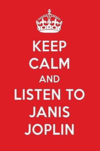 Keep Calm And Listen To Janis Joplin Janis Joplin Designer N