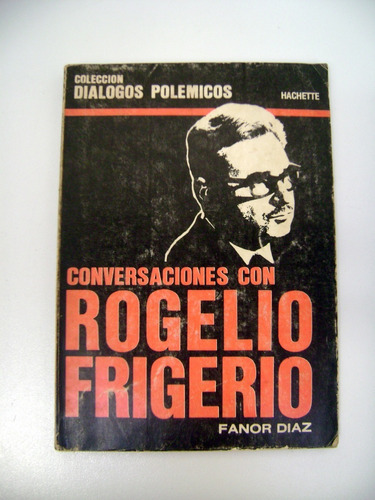 Conversaciones Con Rogelio Frigerio Frondizi Peron Ok Boedo