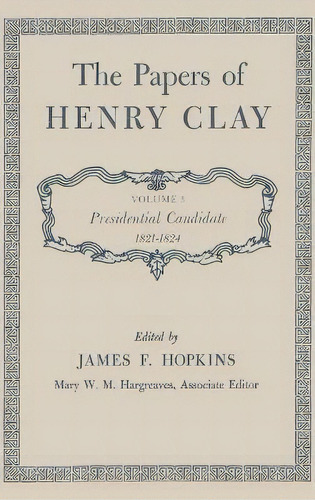 The Papers Of Henry Clay : Presidential Candidate, 1821-182, De Henry Clay. Editorial The University Press Of Kentucky En Inglés