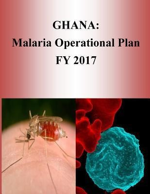 Libro Ghana : Malaria Operational Plan Fy 2017 (president...