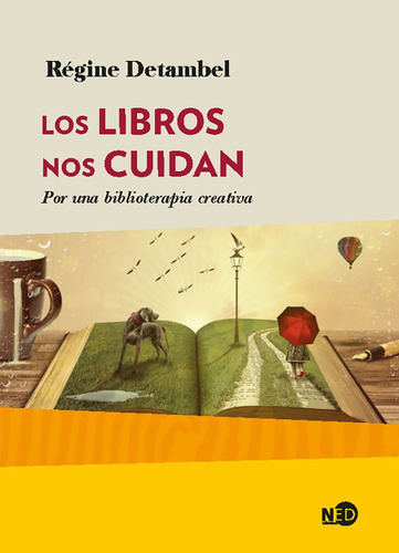 Los Libros Nos Cuidan - Regine Detambel - Por Una Biblioterapia Creativa, de Detambel, Regine. Editorial NED Ediciones, tapa blanda en español, 2021