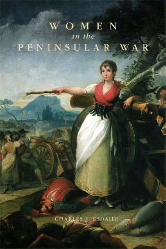 Women In The Peninsular War, De Charles J Esdaile. Editorial University Oklahoma Press, Tapa Dura En Inglés