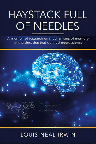 Haystack Full Of Needles: A Memoir Of Research On Mechanisms Of Memory In The Decades That Define..., De Irwin, Louis Neal. Editorial Xlibris Us, Tapa Blanda En Inglés