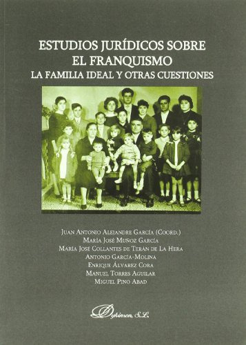 Estudios Juridicos Sobre El Franquismo La Familia Ideal Y Ot