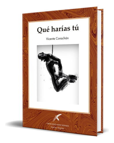 Libro Qué Harías Tú [ Vicente Corachán ] Original, De Vicente Corachán. Editorial Vencejo Ediciones, Tapa Blanda En Español, 2023