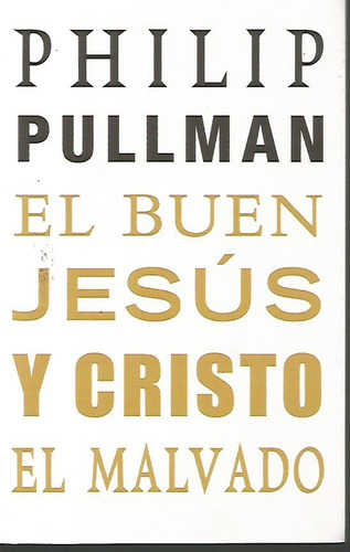 El Buen Jesus Y Cristo El Malvado Philip Pullman N01579 