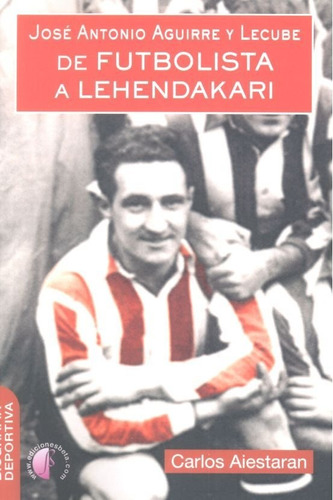 Libro Josã© Antonio Aguirre Y Lecube. De Futbolista A Leh...