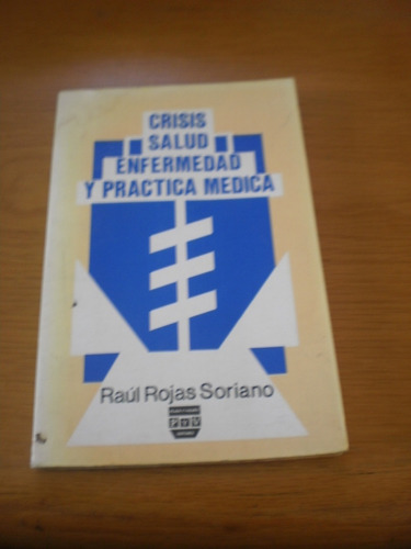 Crisis Salud Enfermedad Y Práctica Medica - Raúl Rojas S.