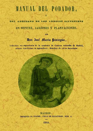 Manual Del Podador, Ó Del Gobierno De Los Árboles Silvestres En Montes, Jardines Y Plantaciones., De Jose Maria Paniagua. Editorial Ediciones Gaviota, Tapa Blanda, Edición 2011 En Español