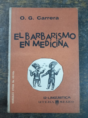 El Barbarismo En Medicina * O. G. Carrera * Uteha *