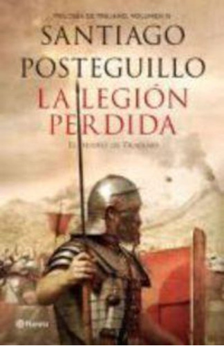 La Legión Perdida (el Sueño De Trajano) / Santiago Posteguil