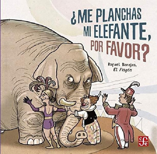 Libro - Me Planchas Mi Elefante, Por Favor?, De Rafael El F