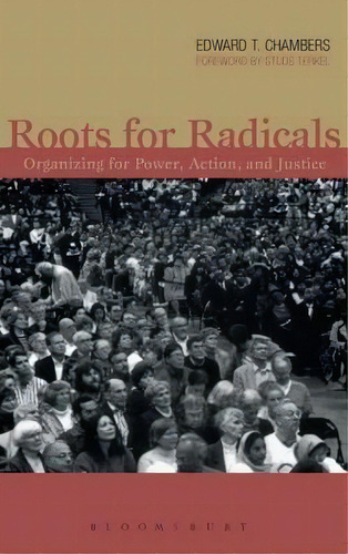 Roots For Radicals : Organizing For Power, Action, And Justice, De Edward Chambers. Editorial Bloomsbury Publishing Plc, Tapa Dura En Inglés