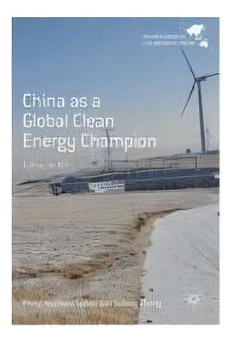 China As A Global Clean Energy Champion, De Philip Andrews-speed. Editorial Springer Verlag Singapore, Tapa Dura En Inglés