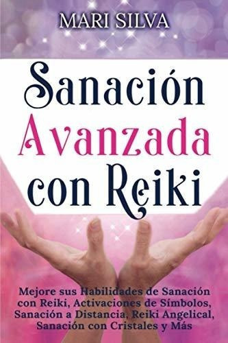 Sanacion Avanzada Con Reiki Mejore Sus Habilidades., de Silva, Mari. Editorial Independently Published en español