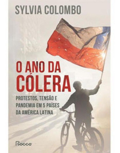 O Ano Da Cólera: Protestos, Tensão E Pandemia Em 5 Países Da América Latina, De Colombo, Sylvia. Editora Rocco, Capa Mole Em Português