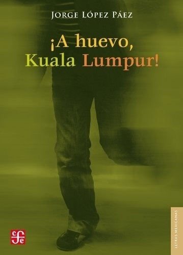 A Huevo Kuala Lumpur! - Lopez Paez Jorge, De Lopez Paez Jorge. Editorial Fondo De Cultura Económica En Español