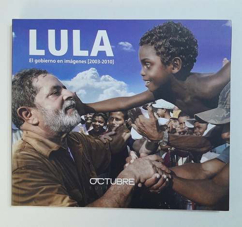 Libro Lula El Gobierno En Imágenes (2003-2010)