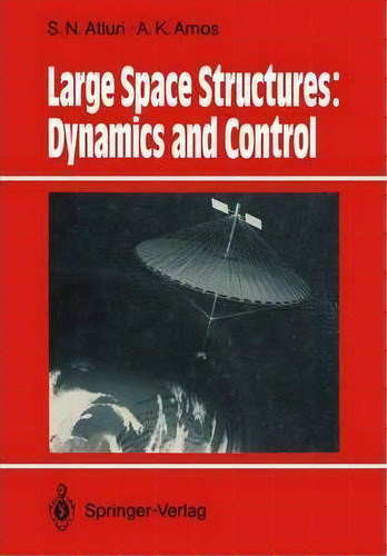 Large Space Structures: Dynamics And Control, De S. N. Atluri. Editorial Springer Verlag Berlin Heidelberg Gmbh Co Kg, Tapa Blanda En Inglés