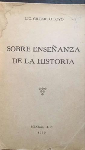 Sobre La Enseñanza De La Historia: Gilberto Loyo