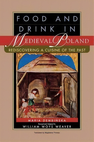 Food And Drink In Medieval Poland : Rediscovering A Cuisine, De Maria Dembinska. Editorial University Of Pennsylvania Press En Inglés