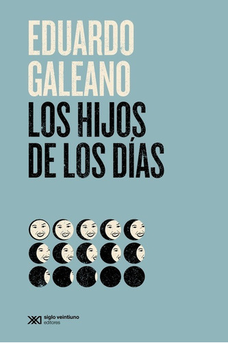 Los Hijos De Los Dias - Eduardo Galeano - Siglo Xxi - Libro