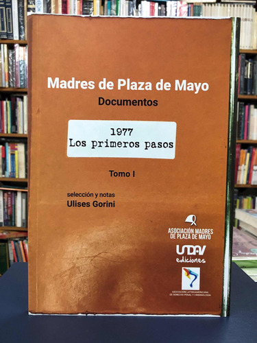 Madres De Plaza De Mayo Documentos - 1977 Los Primeros Pasos