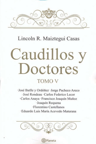 Caudillos Y Doctores. Tomo V - Lincoln Maiztegui Casas