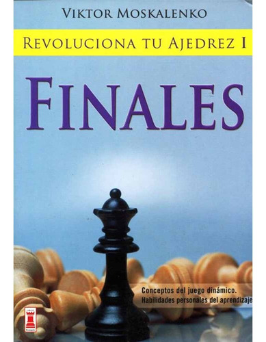 Finales Revoluciona Tu Ajedrez I - Viktor Moskalenko