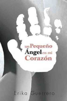 Libro Un Pequeno Angel En Mi Corazon - Erika Guerrero