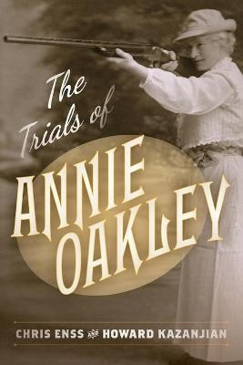 Libro The Trials Of Annie Oakley - Howard Kazanjian