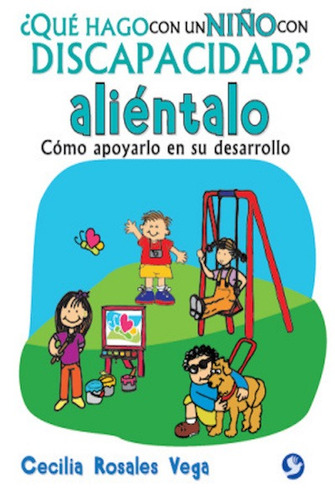 ¿Qué hago con un niño con discapacidad?, ¡aliéntalo!: Cómo apoyarlo en su desarrollo, de Rosales Vega, Cecilia. Editorial Pax, tapa blanda en español, 2015