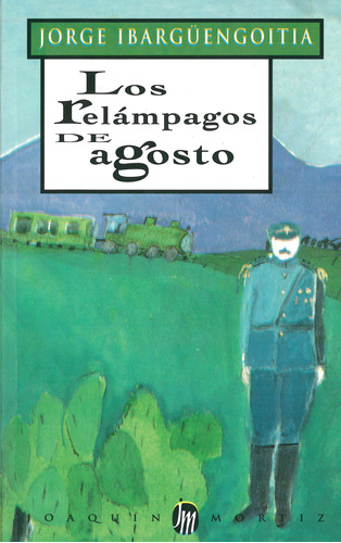 Los relámpagos de agosto, de Ibargüengoitia, Jorge. Serie Obras de J. Ibargüengoitia Editorial Joaquín Mortiz México, tapa blanda en español, 2013