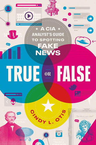 Libro True Or False: A Cia Analyst's Guide To Identifying