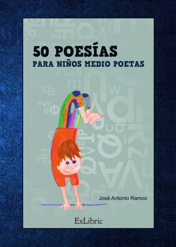 50 poesías para niños medio poetas, de José Antonio Ramos Campos. Editorial Exlibric, tapa blanda, edición 1 en español, 2016