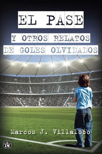 Pase Y Otros Relatos De Goles Olvidados, El - Villalobo, Mar