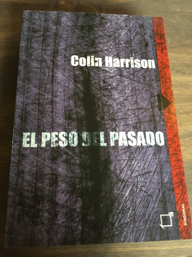 Libro El Peso Del Pasado - Colin Harrison - Excelente Estado