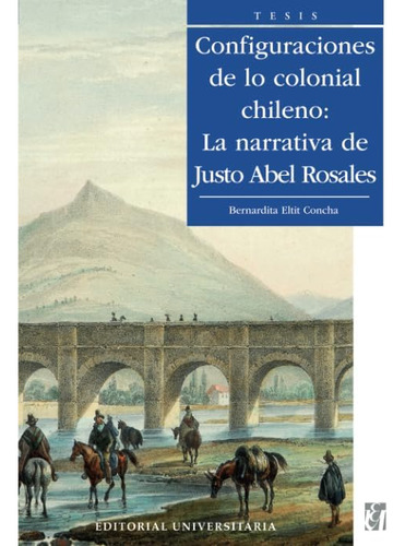 Libro: Configuraciones De Lo Colonial Chileno: La Narrativa 
